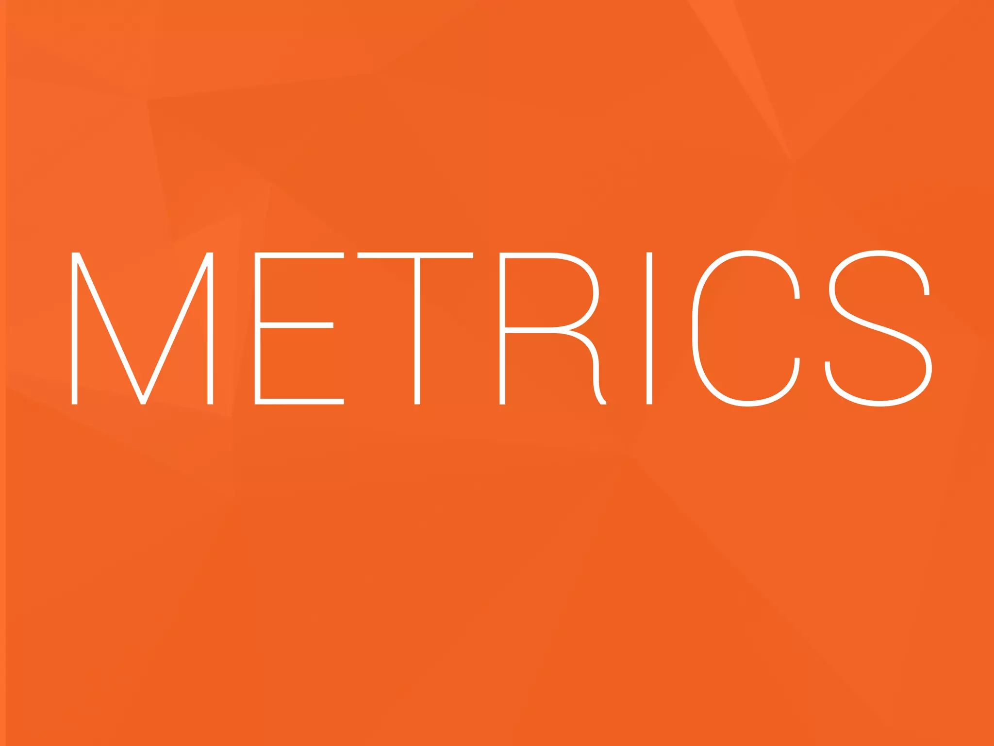 METRICS
 