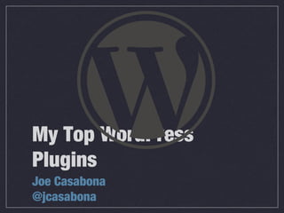 My Top WordPress
Plugins
Joe Casabona
@jcasabona
 