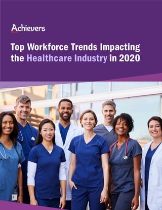 Top Workforce Trends Impacting
the Healthcare Industry in 2020
 