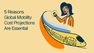 5 Reasons
Global Mobility
Cost Projections
Are Essential
 