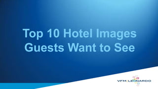 Top 10 Hotel Images
Guests Want to See

 