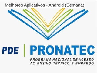 Melhores Aplicativos - Android (Semana) 
Leonardo Vieira Hastenreiter dos Reis 
 