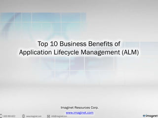 Top 10 Business Benefits of
Application Lifecycle Management (ALM)




             Imaginet Resources Corp.
                www.imaginet.com
 