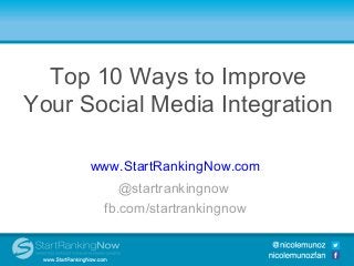 Top 10 Ways to Improve
Your Social Media Integration
Top 10 Ways to Improve Your
  Social Media Integration
     www.StartRankingNow.com
          @startrankingnow
       fb.com/startrankingnow
 