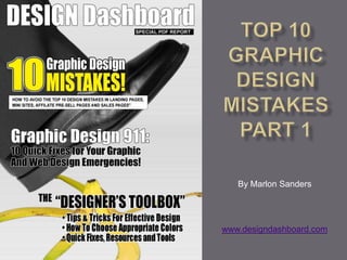 Top 10 Graphic Design MistakesPart 1 By Marlon Sanders www.designdashboard.com 