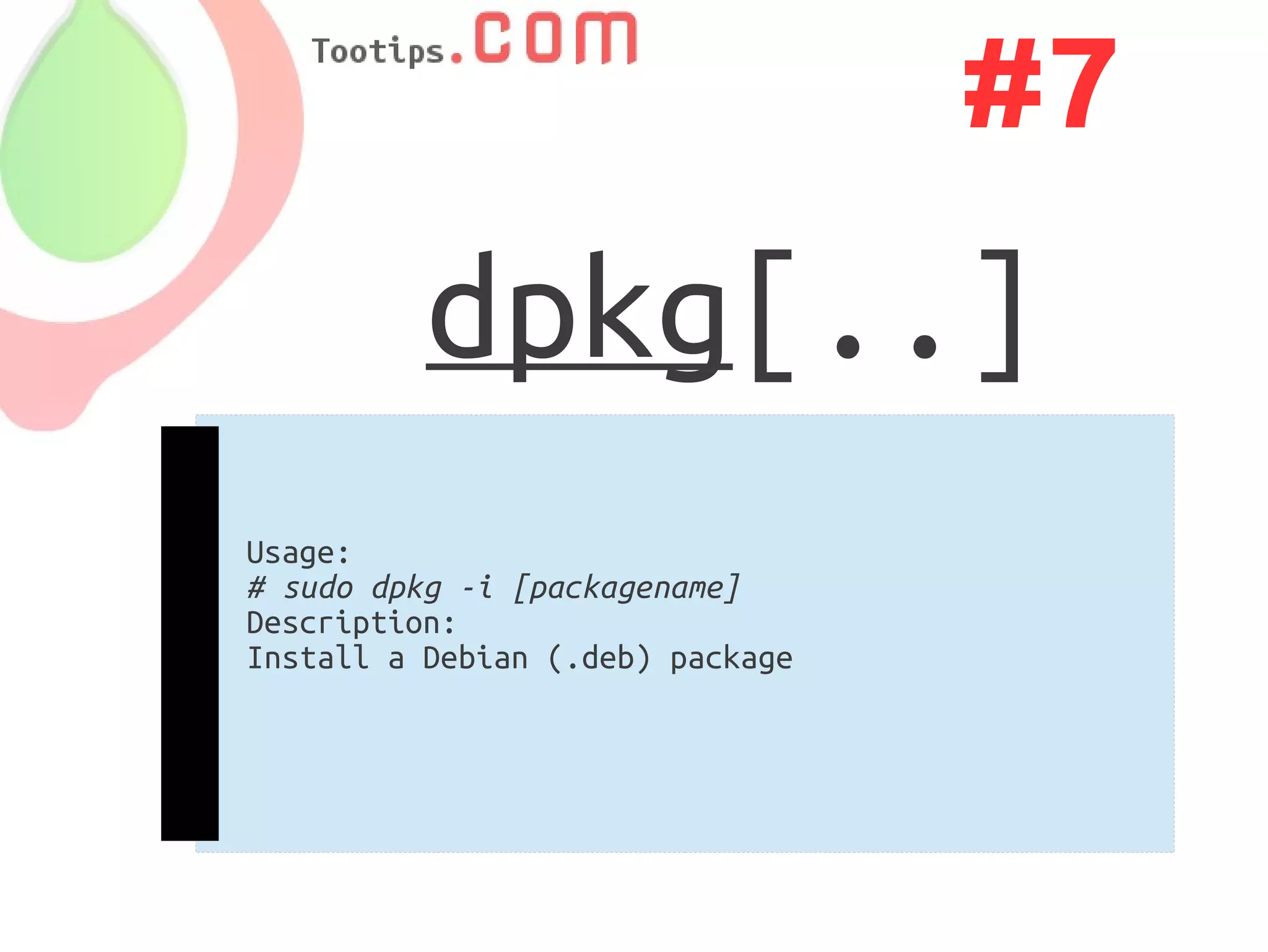 #7
          dpkg[..]
Usage:
# sudo dpkg -i [packagename]
Description:
Install a Debian (.deb) package
 
