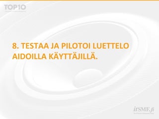 8. TESTAA JA PILOTOI LUETTELO
AIDOILLA KÄYTTÄJILLÄ.
 
