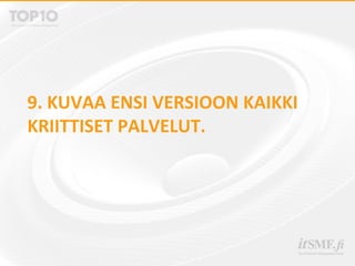 9. KUVAA ENSI VERSIOON KAIKKI
KRIITTISET PALVELUT.
 