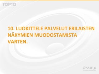 10. LUOKITTELE PALVELUT ERILAISTEN
NÄKYMIEN MUODOSTAMISTA
VARTEN.
 