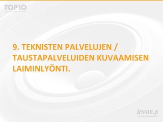 9. TEKNISTEN PALVELUJEN /
TAUSTAPALVELUIDEN KUVAAMISEN
LAIMINLYÖNTI.
 