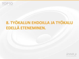 8. TYÖKALUN EHDOILLA JA TYÖKALU
EDELLÄ ETENEMINEN.
 