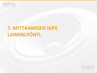 7. MITTAAMISEN (KPI)
LAIMINLYÖNTI.
 