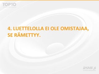 4. LUETTELOLLA EI OLE OMISTAJAA,
SE RÄMETTYY.
 