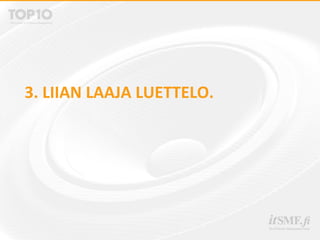 3. LIIAN LAAJA LUETTELO.
 