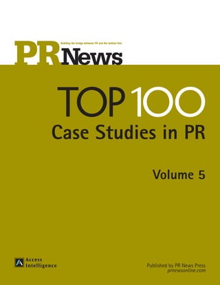 TOP 1oo
Case Studies in PR
             Volume 5




           Published by PR News Press
                    prnewsonline.com
 