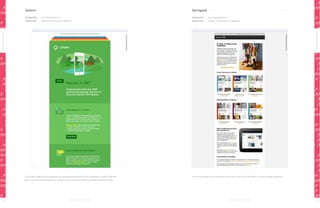Sphere

Springpad

Designed by:

www.thesphere.com

Designed by:

www.springpad.com

Subject line:

NEW: Record Your Own Spheres

Subject line:

31 Days, 31 Ways to Get Organized

Top Performers

Top Performers
The header image is both engaging and a great demonstration of this newsletter’s content. Add the

The strong images and crisp layout showcases in this email will inspire any reader to get organized.

great use of color and clean layout, and you have a recipe for a feature announcement done well.

48

49

 