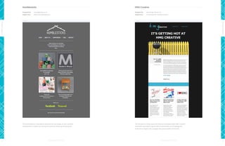 Humblesticks

HMG Creative

Designed by:

www.digitalog.co.uk

Designed by:

www.hmgcreative.com

Subject line:

Hello from Humblesticks!

Subject line:

It’s Getting HOT at HMG Creative!

Design Leaders

Design Leaders
This email features a solid balance between text and images. It uses a versatile

The abundance of white space and seasonal messaging makes HMG Creative’s

template that is creative, fun, and a great canvas for featuring their products.

newsletter impossible to ignore. With its personable use of language and
picket fence imagery, this campaign stays approachable and friendly.

12

13

 