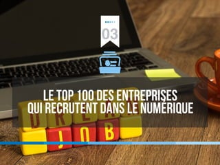 03
Le Top 100 des entreprises
qui recrutent dans le numérique
 