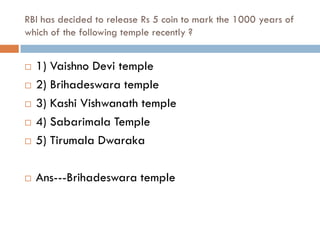 RBI has decided to release Rs 5 coin to mark the 1000 years of
which of the following temple recently ?


   1) Vaishno Devi temple
   2) Brihadeswara temple
   3) Kashi Vishwanath temple
   4) Sabarimala Temple
   5) Tirumala Dwaraka

   Ans---Brihadeswara temple
 