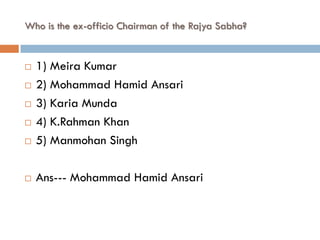 Who is the ex-officio Chairman of the Rajya Sabha?


   1) Meira Kumar
   2) Mohammad Hamid Ansari
   3) Karia Munda
   4) K.Rahman Khan
   5) Manmohan Singh

   Ans--- Mohammad Hamid Ansari
 