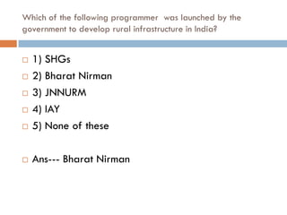 Which of the following programmer was launched by the
government to develop rural infrastructure in India?


   1) SHGs
   2) Bharat Nirman
   3) JNNURM
   4) IAY
   5) None of these

   Ans--- Bharat Nirman
 
