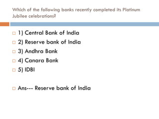 Which of the following banks recently completed its Platinum
Jubilee celebrations?


   1) Central Bank of India
   2) Reserve bank of India
   3) Andhra Bank
   4) Canara Bank
   5) IDBI

   Ans--- Reserve bank of India
 