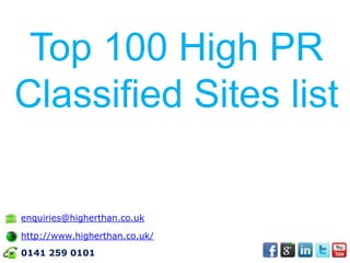 Top 100 High PR
Classified Sites list

enquiries@higherthan.co.uk

http://www.higherthan.co.uk/
0141 259 0101
 