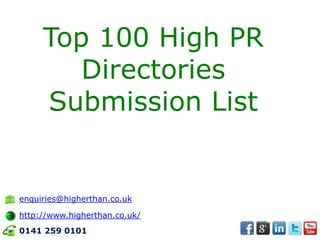 Top 100 High PR
        Directories
     Submission List


enquiries@higherthan.co.uk

http://www.higherthan.co.uk/
0141 259 0101
 