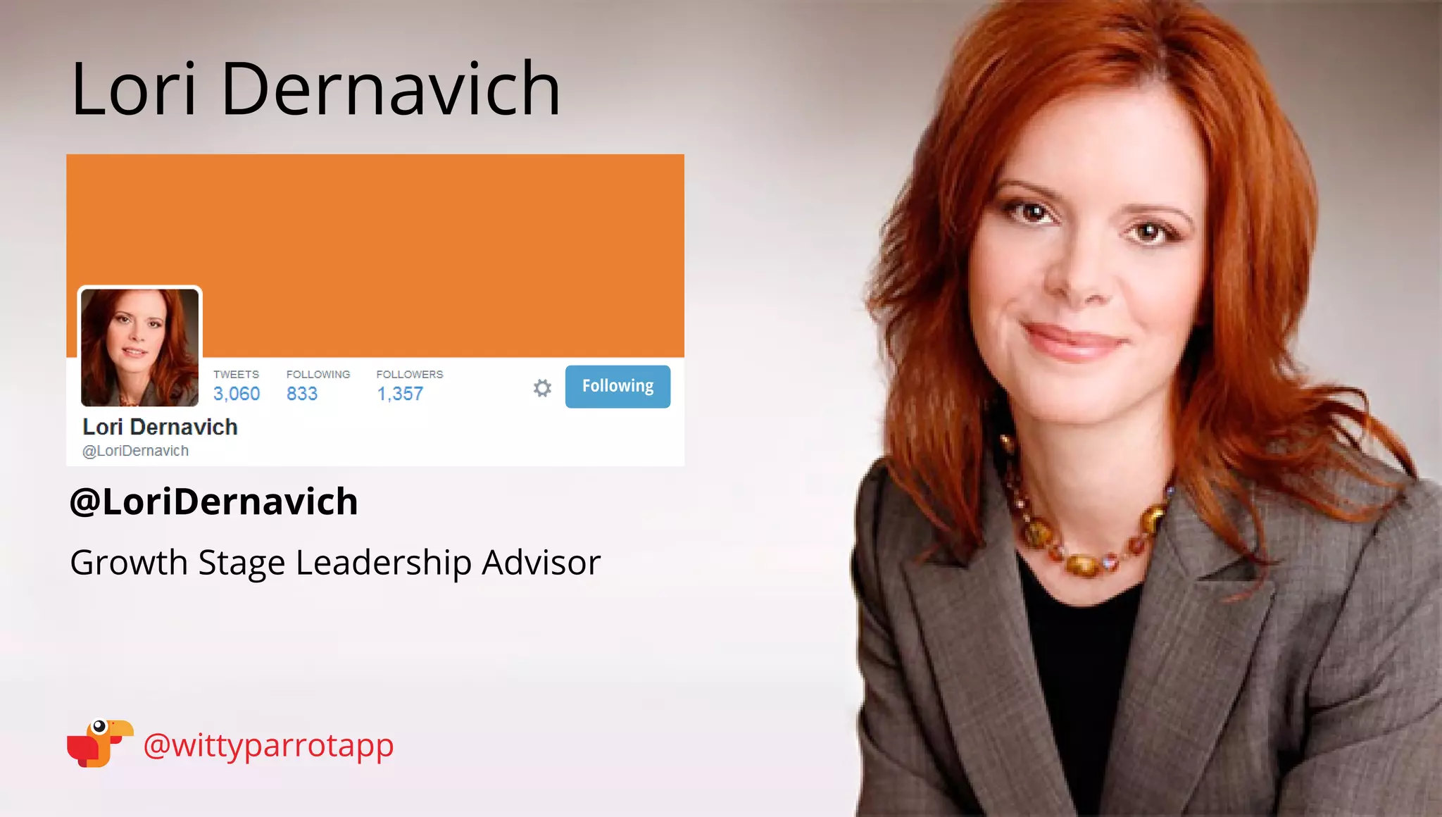 @LoriDernavich 
Lori Dernavich 
@wittyparrotapp 
Growth Stage Leadership Advisor 
Following 
 