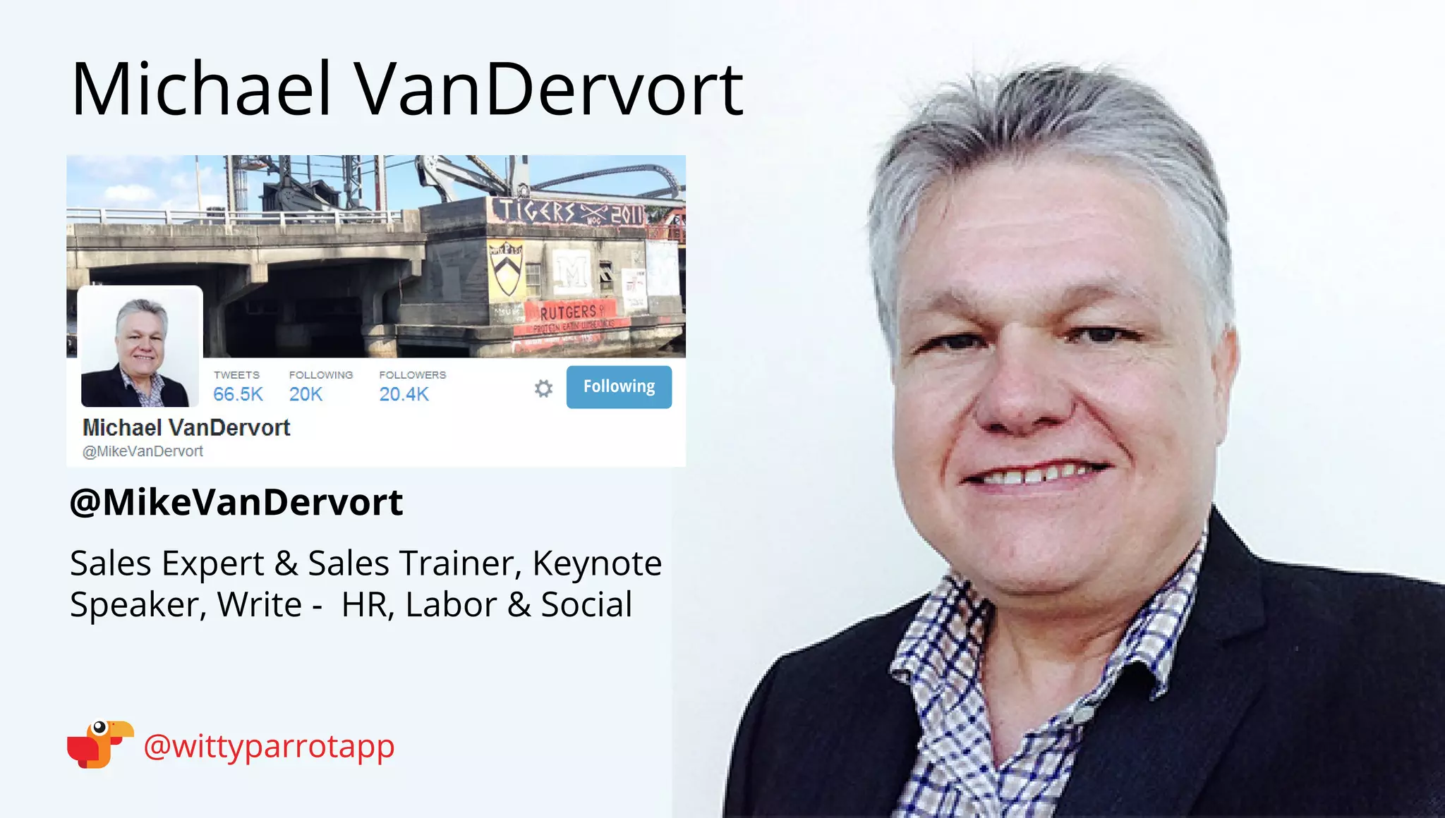 @MikeVanDervort 
Michael VanDervort 
@wittyparrotapp 
Following 
HR Practitioner, Executive Director of CUE Inc, Speaker and Writer on HR  