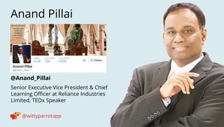@wittyparrotapp 
Following 
@Anand_Pillai 
Anand Pillai 
Senior Executive Vice President  Chief Learning Officer at Relian...
