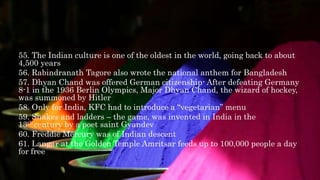 55. The Indian culture is one of the oldest in the world, going back to about
4,500 years
56. Rabindranath Tagore also wro...