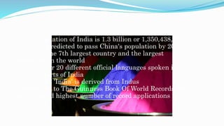1. The population of India is 1.3 billion or 1,350,438,098
2. India is predicted to pass China's population by 2028
3. Ind...