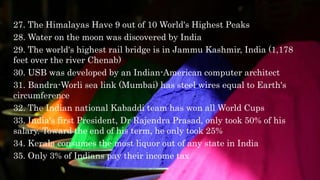 27. The Himalayas Have 9 out of 10 World's Highest Peaks
28. Water on the moon was discovered by India
29. The world's hig...