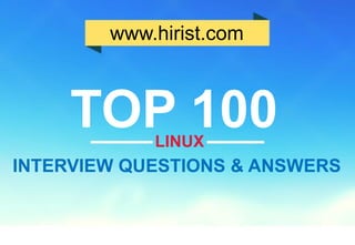 hirist 
.com 
www.hirist.com 
TOP 100 
INTERVIEW QUESTIONS & ANSWERS 
LINUX  