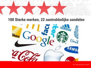100 Sterke merken, 22 aantrekkelijke aandelen
Bron: Morningstar/Brandz 22/5/2014
 
