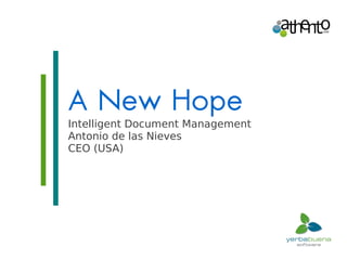 A New Hope
Intelligent Document Management
Antonio de las Nieves
CEO (USA)
 