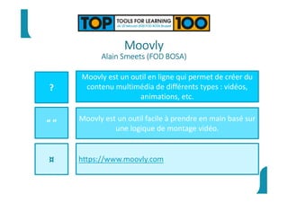 Moovly
Alain Smeets (FOD BOSA)
?
“ ”
¤
Moovly est un outil en ligne qui permet de créer du
contenu multimédia de différents types : vidéos,
animations, etc.
Moovly est un outil facile à prendre en main basé sur
une logique de montage vidéo.
https://www.moovly.com
 