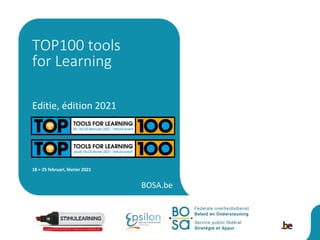 BOSA.be
Editie, édition 2021
18 + 25 februari, février 2021
TOP100 tools
for Learning
 