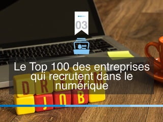 03
Le Top 100 des entreprises
qui recrutent dans le
numérique
 