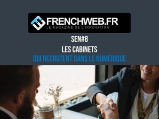 SEN#8
Les cabinets
qui recrutent dans le numérique
mars 2017
 