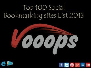 Top 100 Social
Bookmarking sites List 2013
 