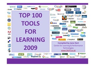 TOP 100
TOP 100
TOOLS
TOOLS
FOR
FOR
FOR
FOR
LEARNING
LEARNING Compiled by Jane Hart
Centre for Learning & Performance
Technologies
LEARNING
LEARNING
2009
2009 g
www.C4LPT.co.uk
2009
2009
 