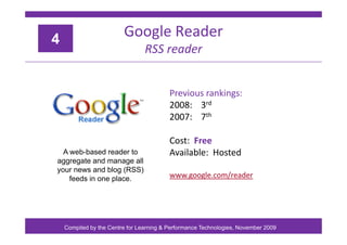 Google Reader
4
g
RSS reader
4
Previous rankings:
Previous rankings:
2008: 3rd
2007: 7th
Cost: Free
A il bl H t d
A b b d ...