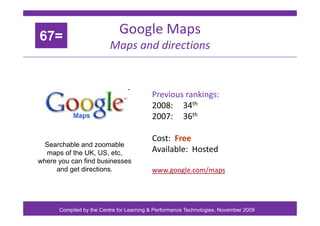 Google Maps
67=
g p
Maps and directions
67=
Previous rankings:
2008: 34th
th
2007: 36th
Cost: Free
Cost: Free
Available: H...