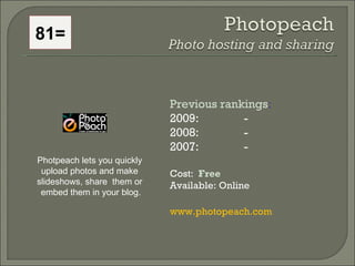 81= Previous rankings : 2009:  - 2008:   - 2007:   - Cost:  Free   Available: Online www.photopeach.com   Photpeach lets y...