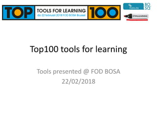 Top100 tools for learning
Tools presented @ FOD BOSA
22/02/2018
 