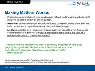 M ASS PW N AG E




Making Matters Worse:
• Eradicating such [malicious] code can be quite difficult, and the victim websi...