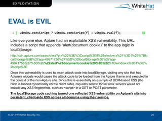 EXPL O ITAT ION




EVAL is EVIL

  Like everyone else, Apture had an exploitable XSS vulnerability. This URL
  includes a...
