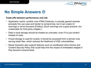 D EF EN SE




No Simple Answers 
  Trade-offs between performance and risk
  • Application cache, another new HTML5 feat...